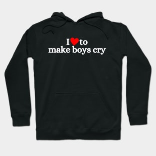 I Love To Make Boys Cry Hoodie